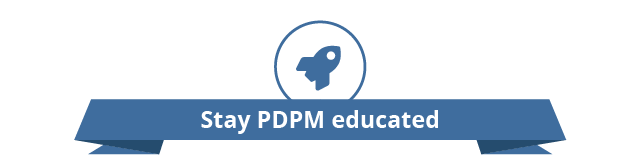 stay PDPM educated