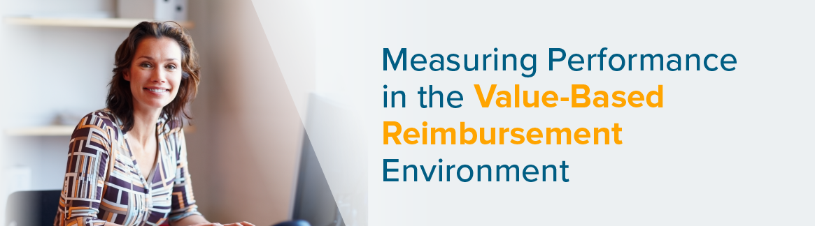 Measuring Performance in the Value-Based Reimbursement Environment